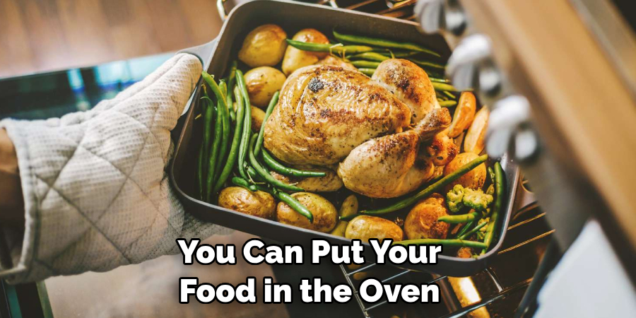 You Can Put Your Food in the Oven