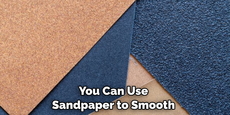 You Can Use Sandpaper to Smooth