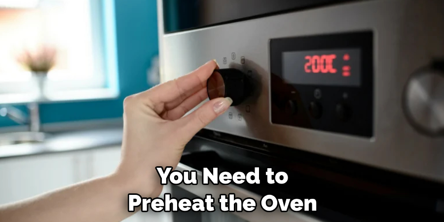 you need to preheat the oven