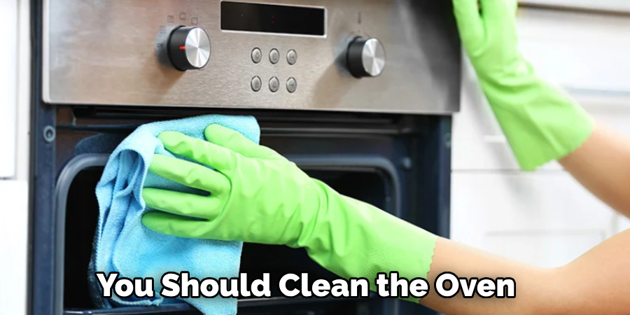 You Should Clean the Oven