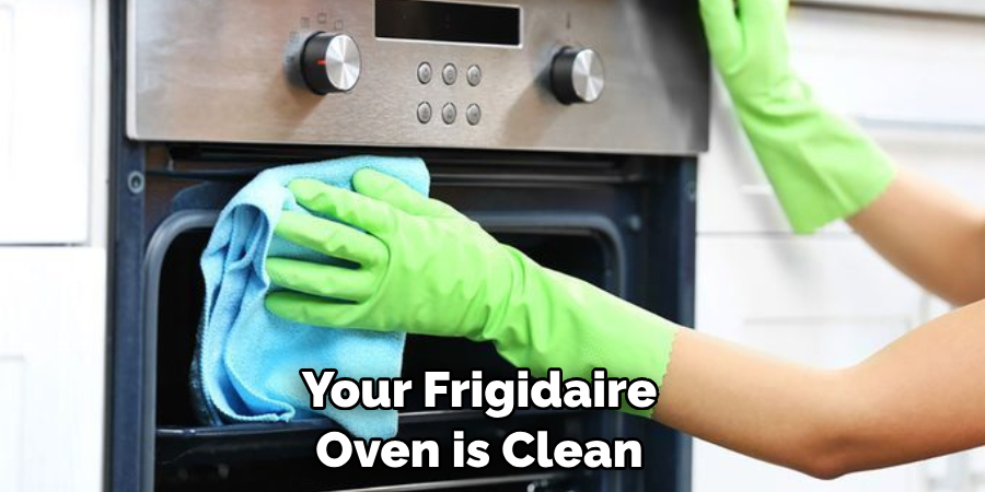 Your Frigidaire Oven is Clean