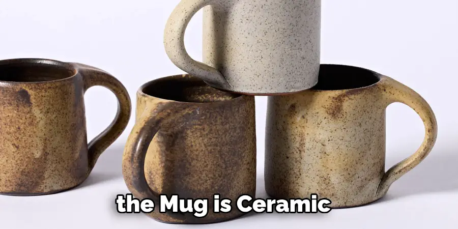  the Mug is Ceramic