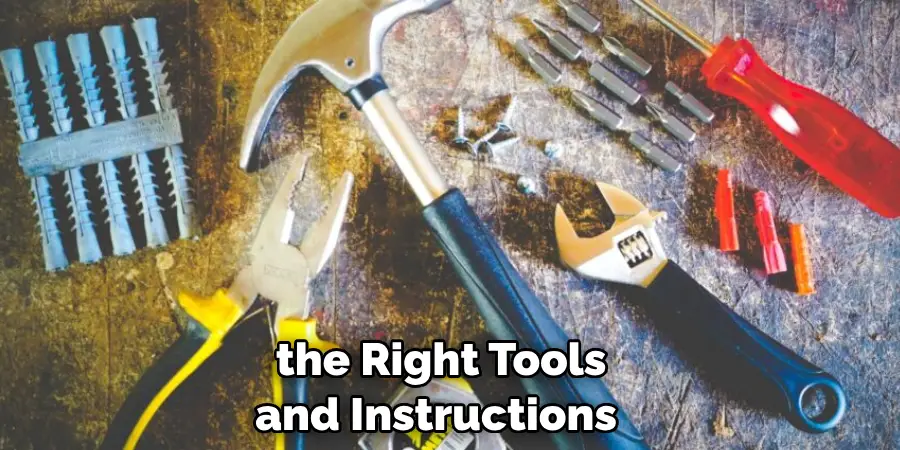  the Right Tools and Instructions