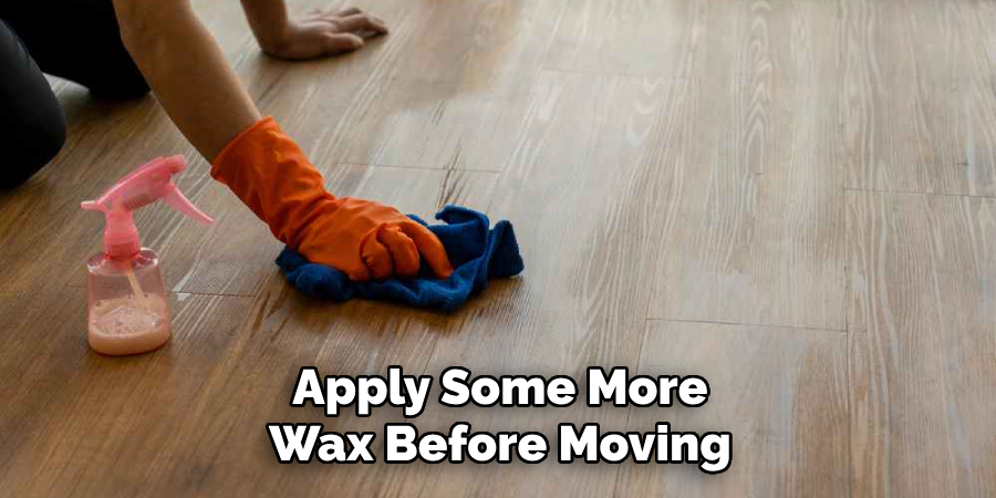 Apply Some More Wax Before Moving