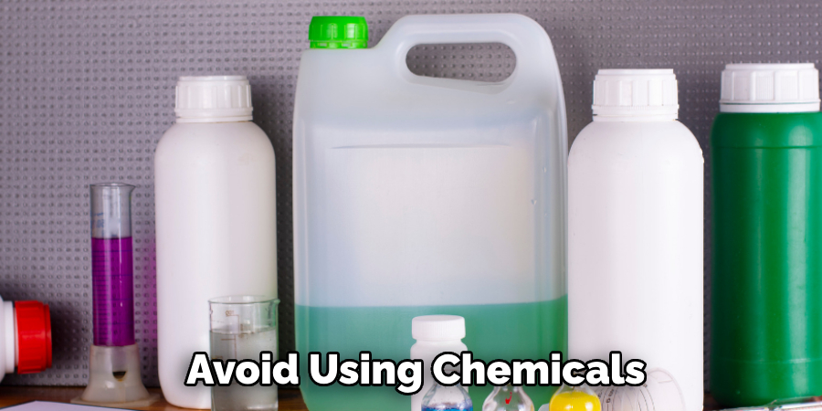  Avoid Using Chemicals