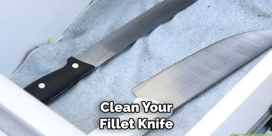 Clean your fillet knife