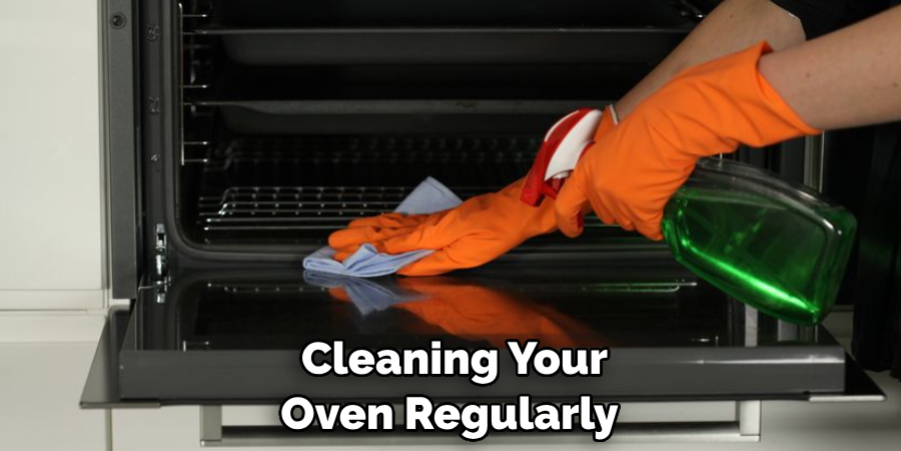  Cleaning Your Oven Regularly