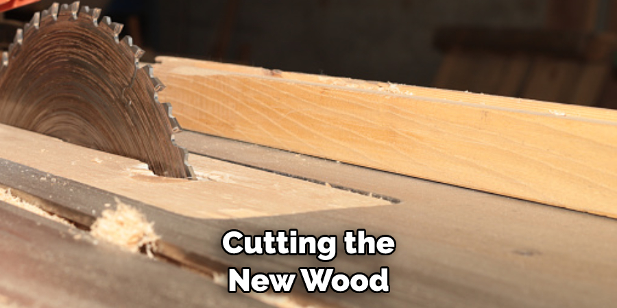 Cutting the New Wood