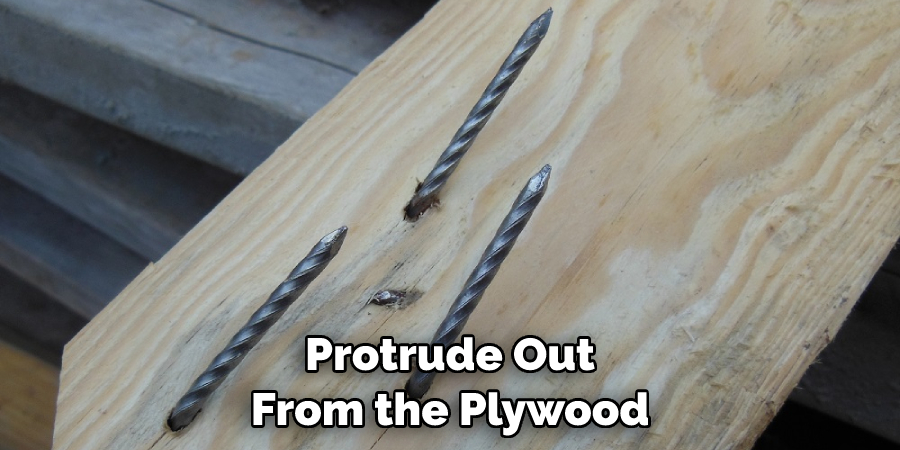 Protrude Out From the Plywood