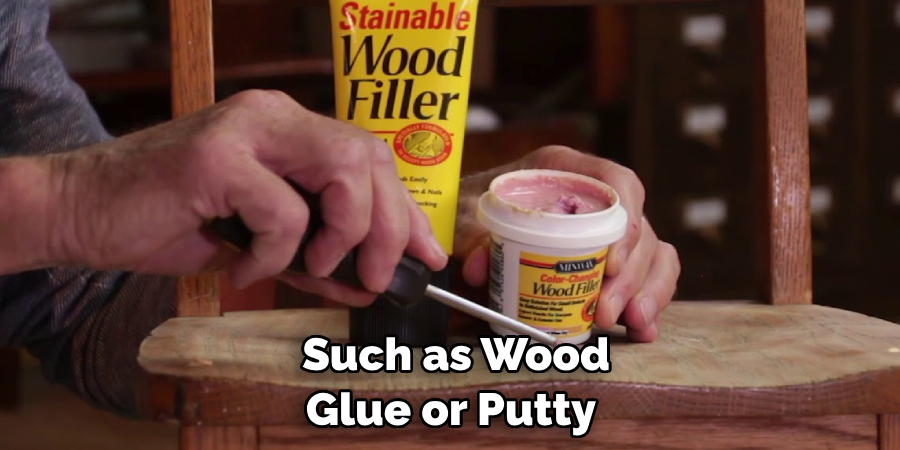  Such as Wood Glue or Putty