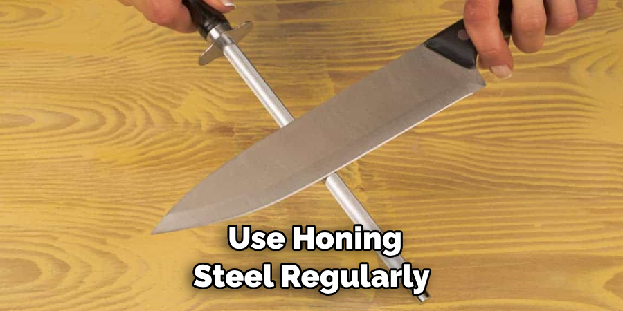  Use Honing Steel Regularly