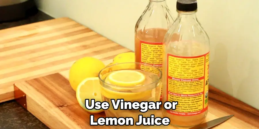  Use Vinegar or Lemon Juice