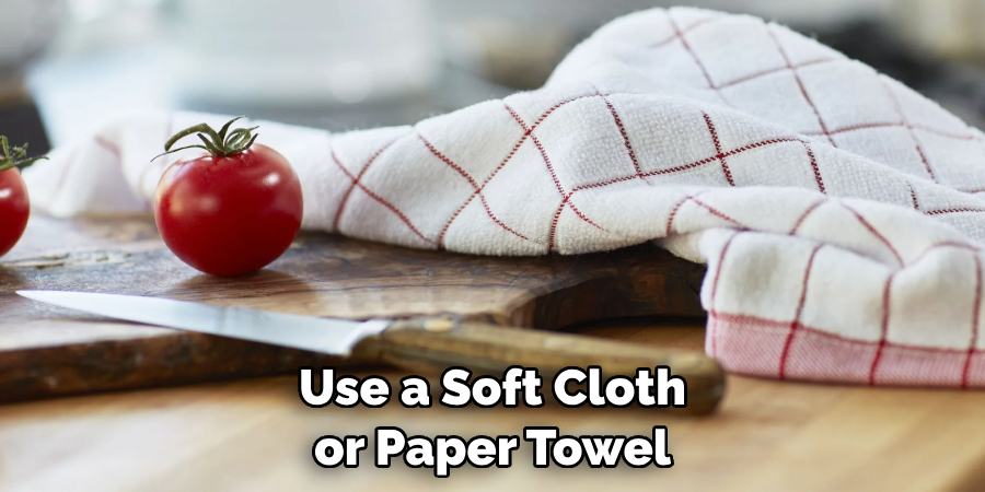 Use a Soft Cloth or Paper Towel