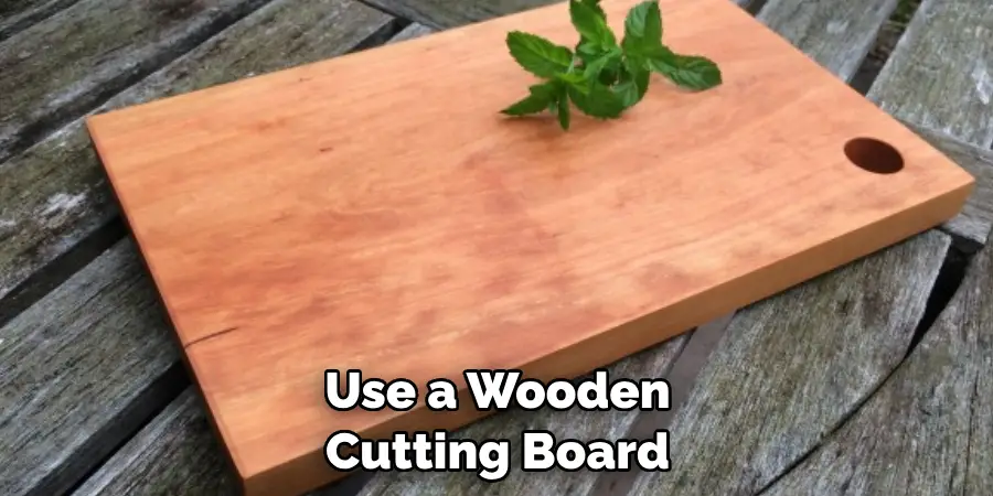 Use a Wooden Cutting Board