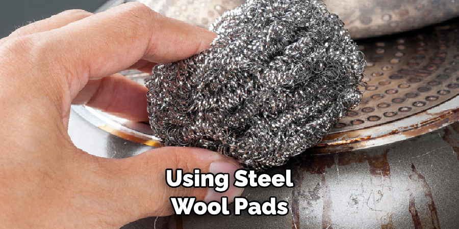 Using Steel Wool Pads