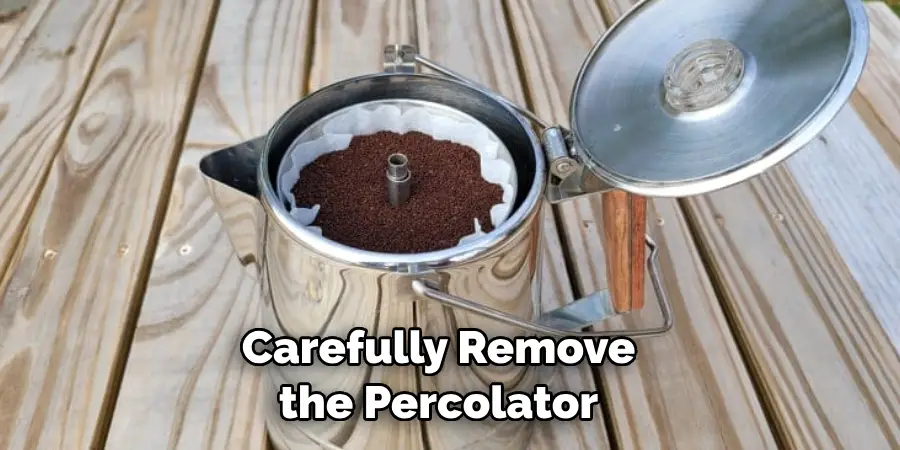 Carefully Remove the Percolator
