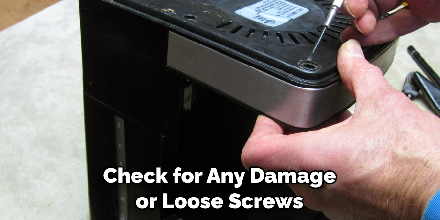 Check for Any Damage or Loose Screws