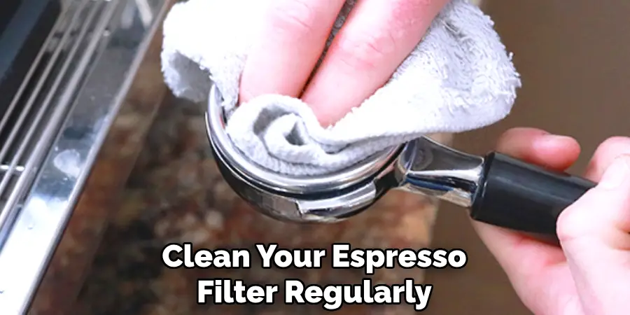 Clean Your Espresso Filter Regularly