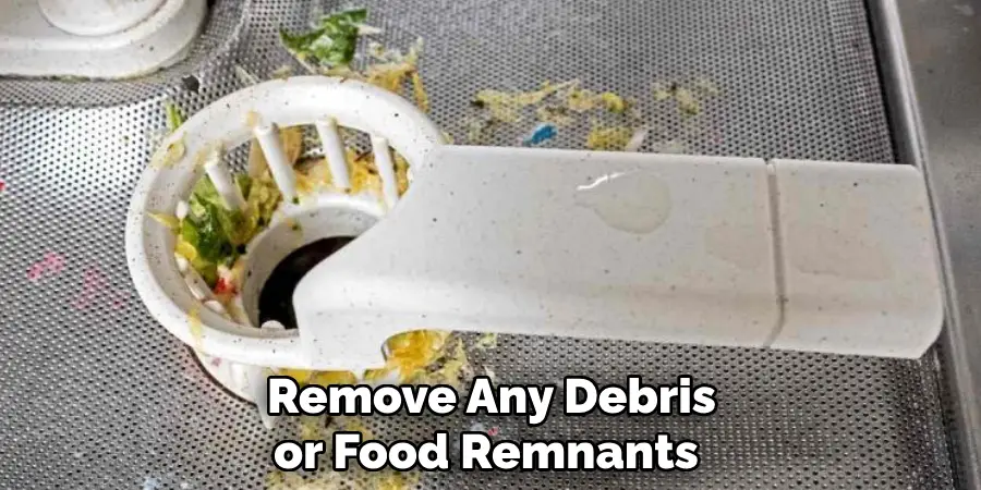 Remove Any Debris or Food Remnants 