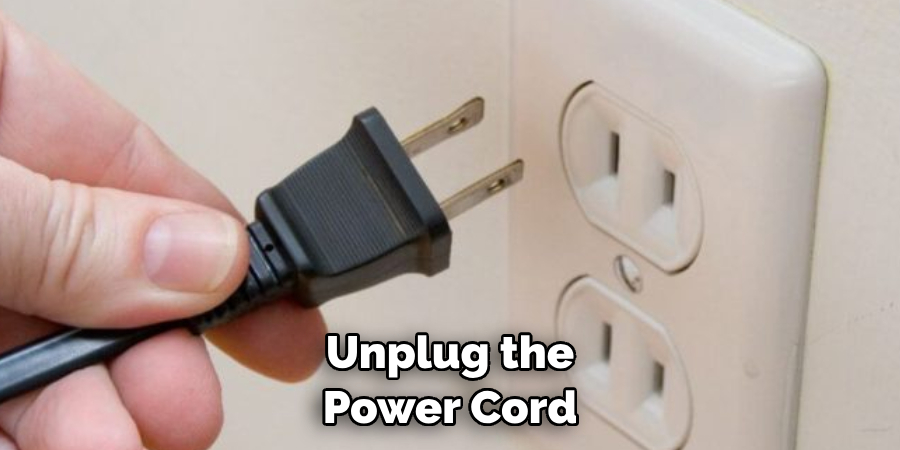 Unplug the Power Cord