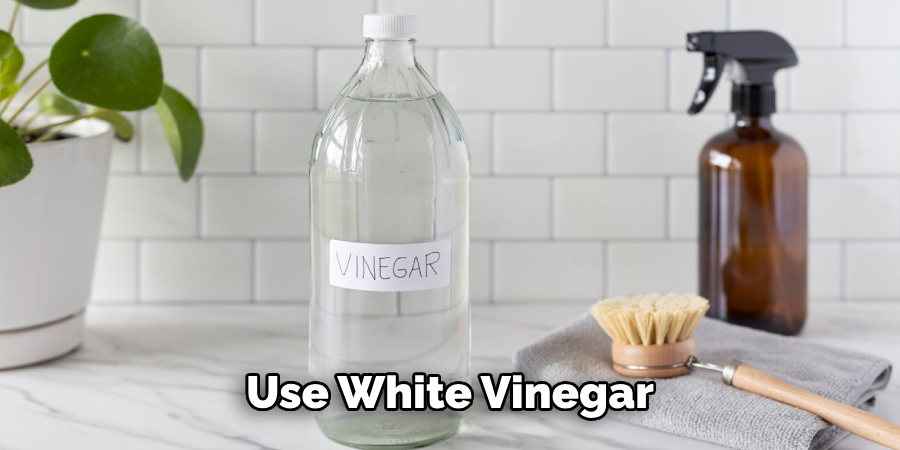 Use White Vinegar