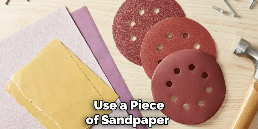 Use a Piece of Sandpaper 