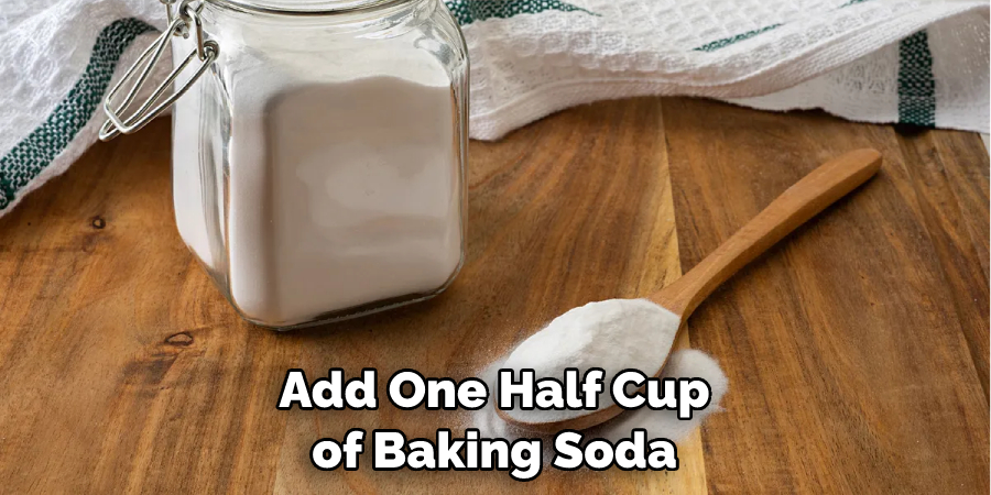 Add One Half Cup of Baking Soda