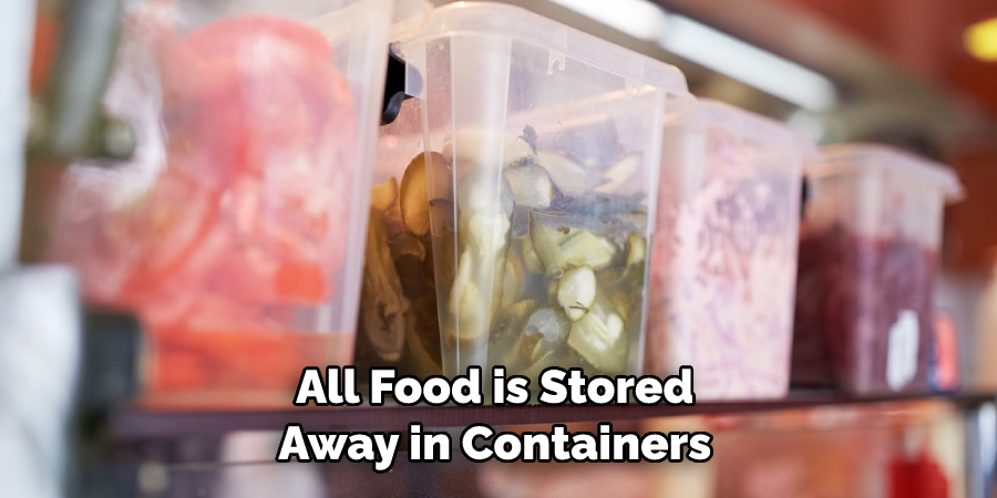 All Food is Stored Away in Containers