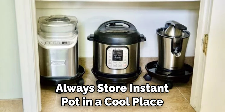 Always Store Instant Pot in a Cool Place