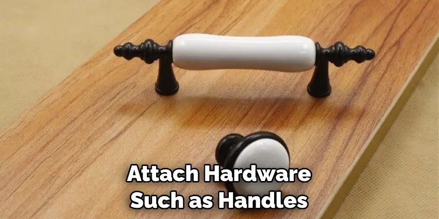 Attach Hardware Such as Handles