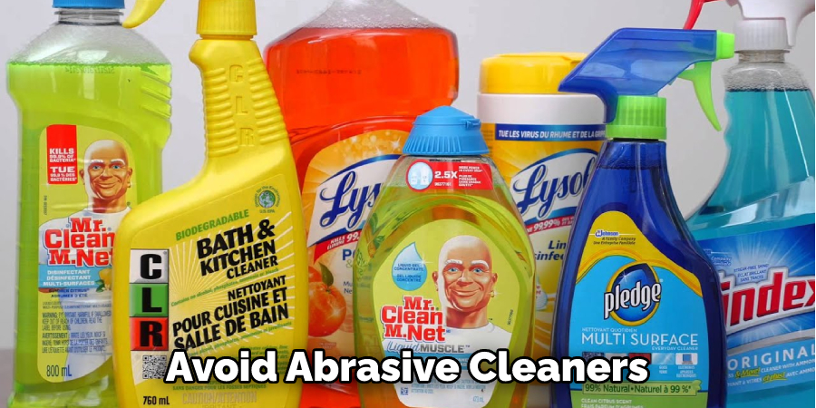 Avoid Abrasive Cleaners