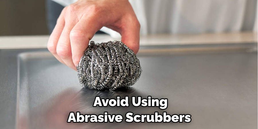 Avoid Using Abrasive Scrubbers