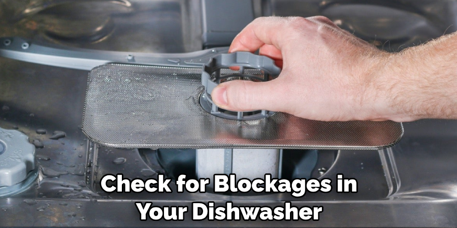 Check for Blockages in Your Dishwasher