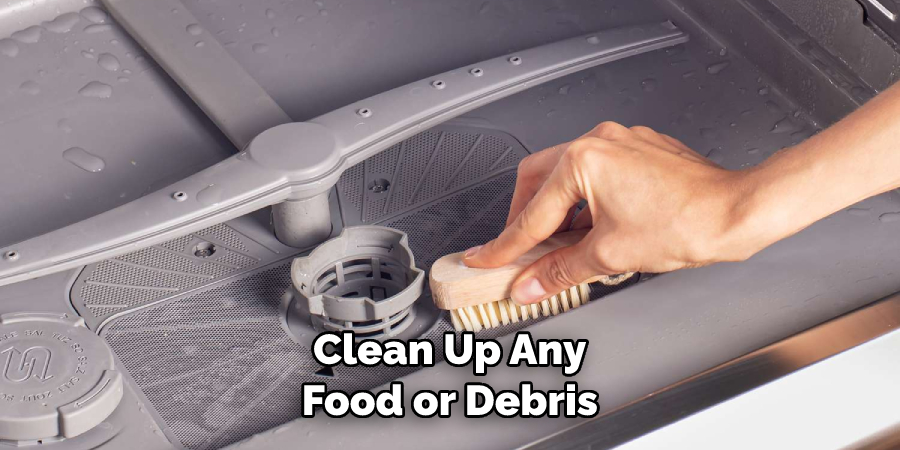 Clean Up Any Food or Debris