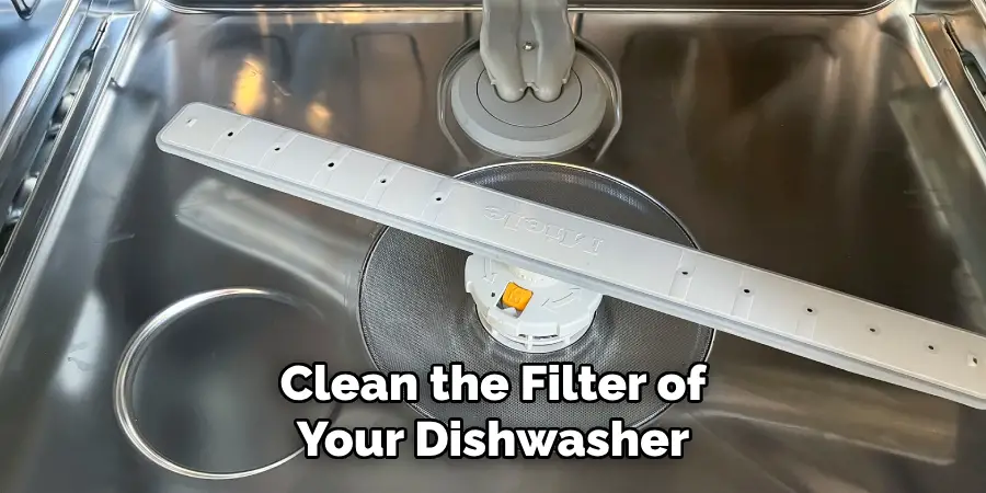 Clean the Filter of Your Dishwasher