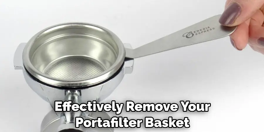 Effectively Remove Your Portafilter Basket