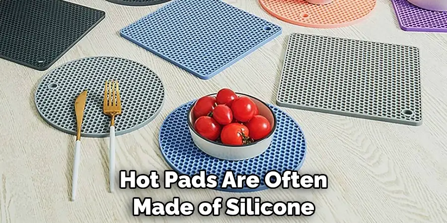 Hot Pads Are Often Made of Silicone