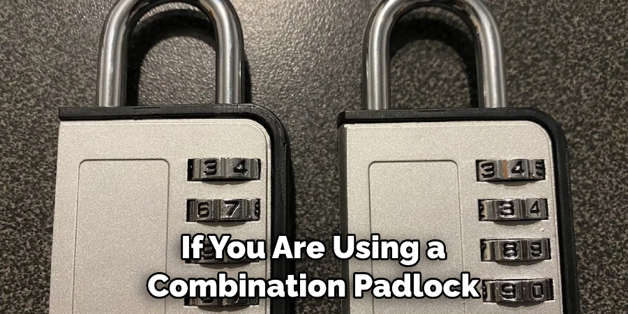 If You Are Using a Combination Padlock