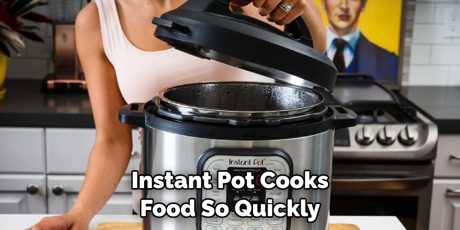 Instant Pot Cooks Food So Quickly