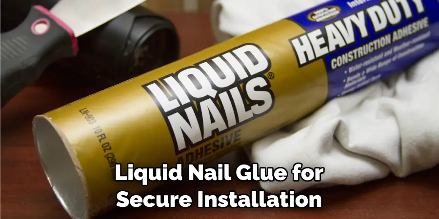 Liquid Nail Glue for Secure Installation