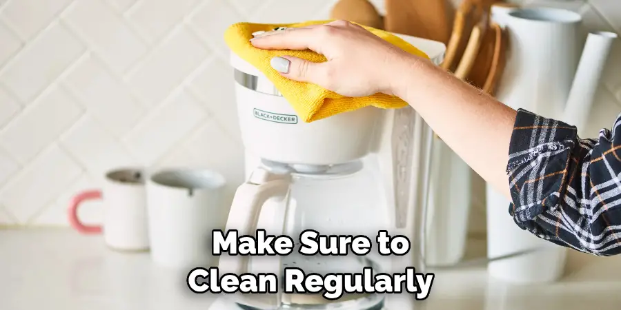 Make Sure to Clean Regularly