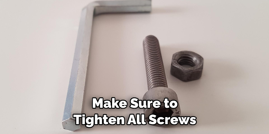 Make Sure to Tighten All Screws