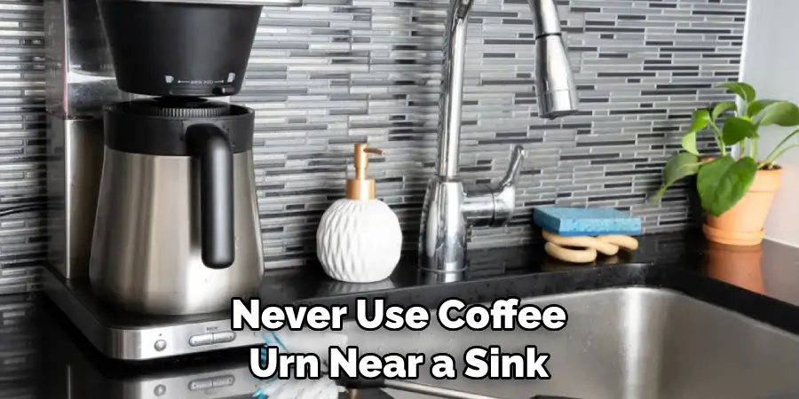 Never Use Coffee Urn Near a Sink