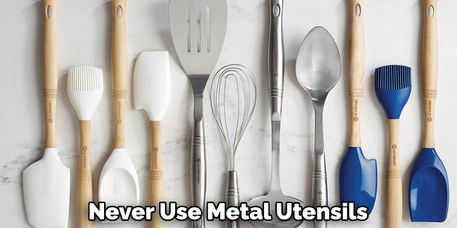 Never Use Metal Utensils