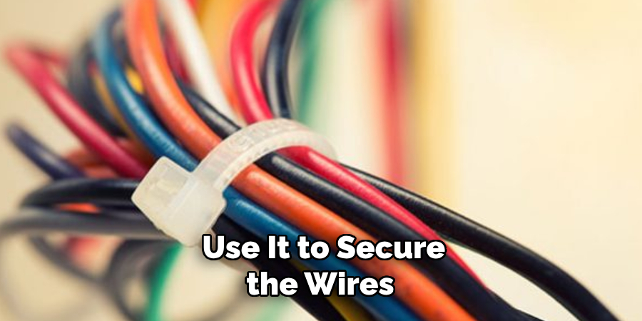  Use It to Secure the Wires