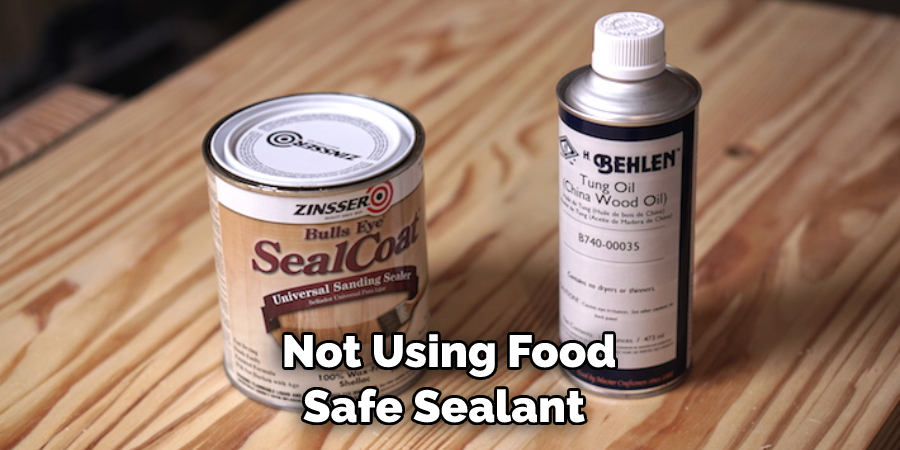 Not Using Food Safe Sealant 