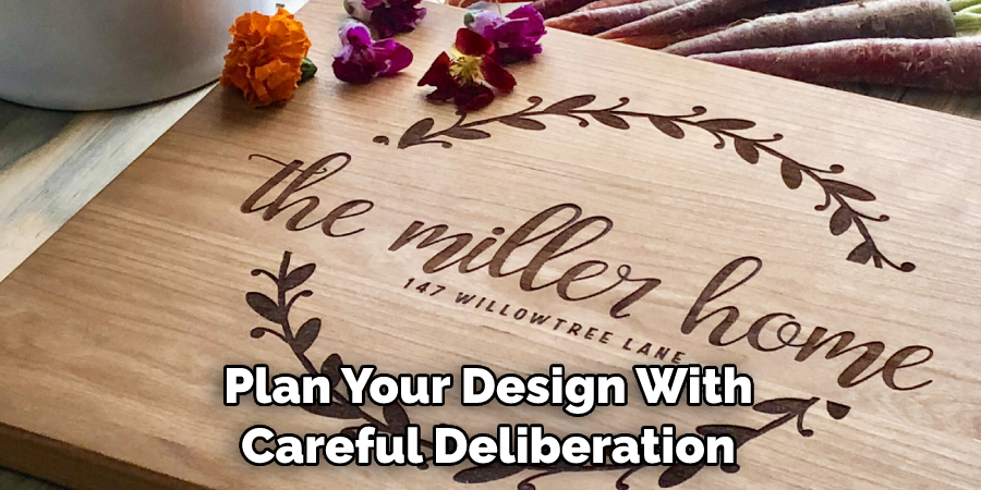 Plan Your Design With Careful Deliberation