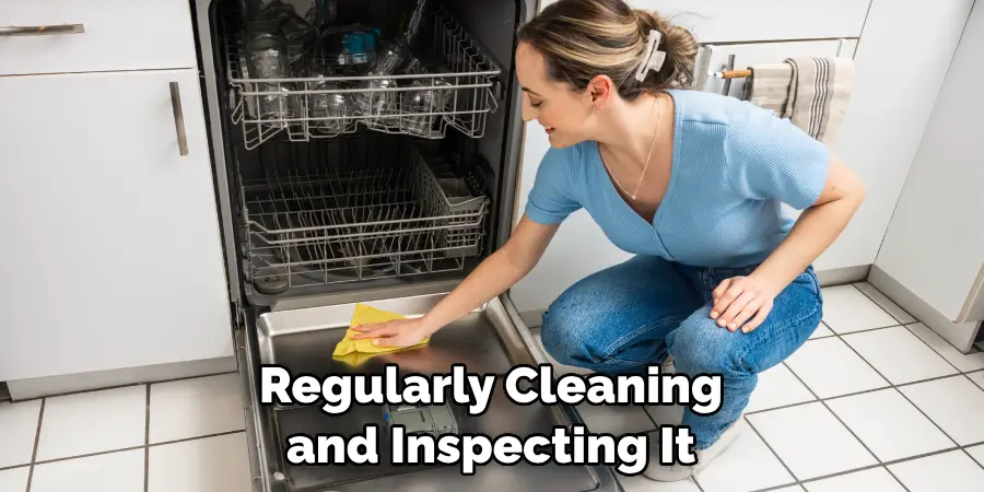 Regularly Cleaning and Inspecting It