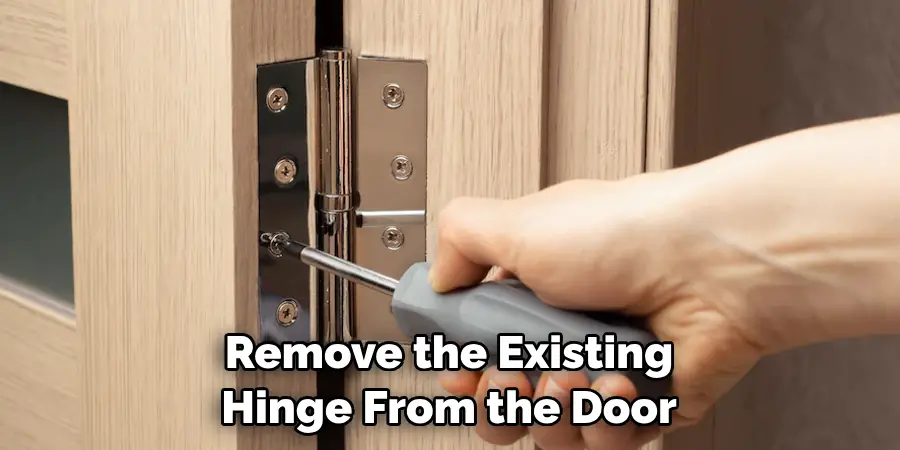 Remove the Existing Hinge From the Door