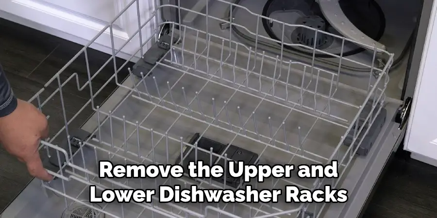 Remove the Upper and Lower Dishwasher Racks
